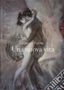 Una nuova vita libro di Punzo Giuseppe