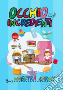 Occhio agli ingredienti libro di Maestra Carmy