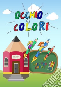 Occhio ai colori libro di Maestra Carmy