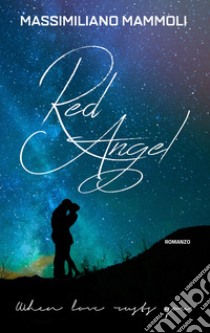 Red Angel. When love rusts you libro di Mammoli Massimiliano