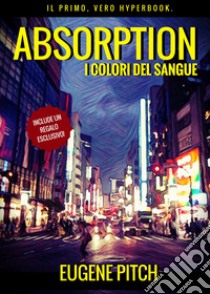 Absorption. I colori del sangue libro di Pitch Eugene