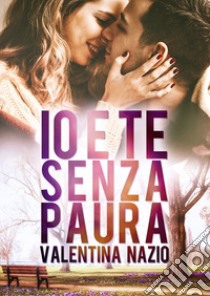 Io e te senza paura libro di Nazio Valentina