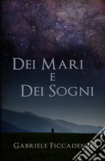 Dei mari e dei sogni libro di Ficcadenti Gabriele