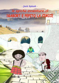 Le epiche avventure di Sgabort e Pepito la cimice libro di Jack Splash