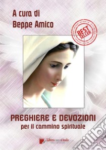 Preghiere e devozioni per il cammino spirituale libro di Amico B. (cur.)