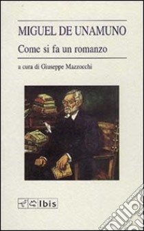 Come si fa un romanzo libro di Unamuno Miguel de; Mazzocchi G. (cur.)