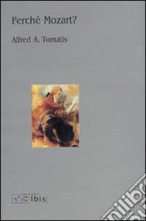 Perché Mozart? libro di Tomatis Alfred A.