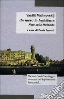 Un russo in Inghilterra. Note sulla Moldavia libro di Malinovskij Vasilij F.; Ferretti P. (cur.)