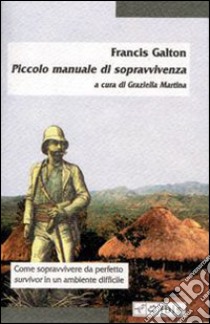 Piccolo manuale di sopravvivenza libro di Galton Francis; Martina G. (cur.)