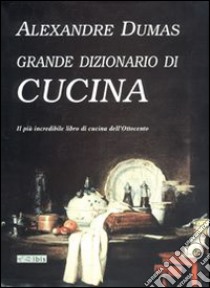 Il grande dizionario di cucina libro di Dumas Alexandre; Scacchi A. (cur.)