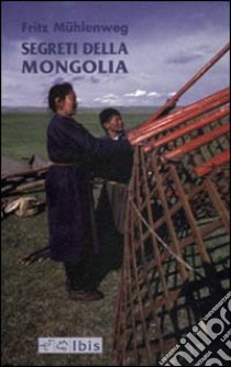 Segreti della Mongolia libro di Mühlenweg Fritz; Ruchat A. (cur.)