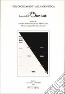 I giudici davanti alla genetica. I corsi dell'Open Lab libro di Santosuosso Amedeo; Redi C. Alberto; Garagna Silvia; Zuccotti M. (cur.)