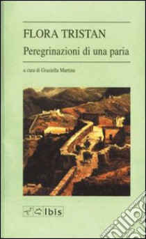 Le peregrinazioni di una paria libro di Tristan Flora; Martina G. (cur.)