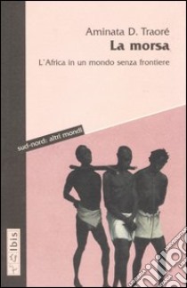 La morsa. L'Africa in un mondo senza frontiere libro di Traoré Aminata D.