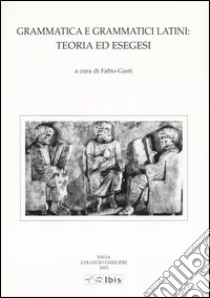 Grammatica e grammatici latini: teoria ed esegesi libro di Gasti F. (cur.)