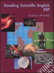 Reading scientific English. Letture scientifiche in lingua inglese libro di Bendelli Giuliana