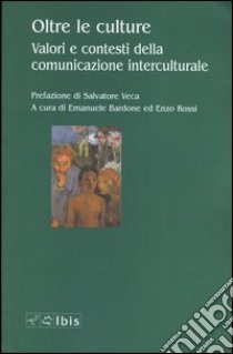 Oltre le culture. Valori e contesti della comunicazione interculturale libro di Bardone E. (cur.); Rossi E. (cur.)