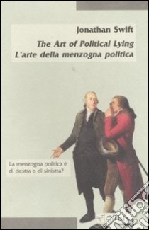 The Art of Political Lying-L'arte della menzogna politica libro di Swift Jonathan