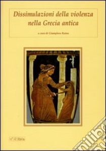 Dissimulazioni della violenza nella Grecia antica libro di Raina G. (cur.)