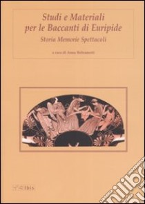 Studi e materiali per le Baccanti di Euripide. Storia, memorie, spettacoli libro di Beltrametti A. (cur.)