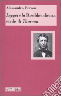 Leggere la disobbedienza civile di Thoreau libro di Peroni Alessandro