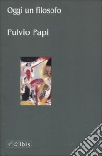 Oggi un filosofo libro di Papi Fulvio