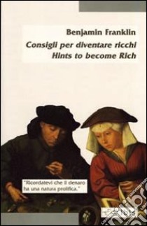 Consigli per diventare ricco-Hints to become rich libro di Franklin Benjamin