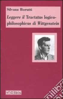 Leggere il Tractatus logico-philosophicus di Wittgenstein libro di Borutti Silvana