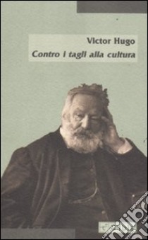 Contro i tagli alla cultura libro di Hugo Victor