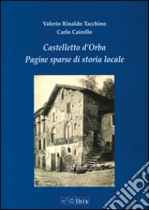 Castelletto d'Orba. Pagine sparse di storia di storia locale libro di Tacchino Valerio R.; Cairello Carlo