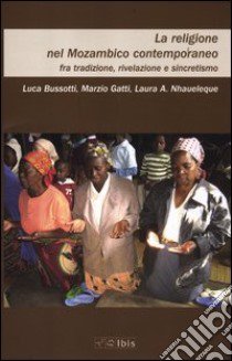 La religione nel Mozambico contemporaneo libro di Bussotti Luca; Gatti Marzio; Nhaueleque Laura A.