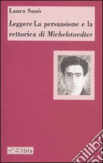 Leggere «La persuasione e la retorica» di Michelstaedter libro di Sanò Laura