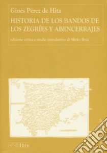 Historia de los bandos de los Zegríes y Abencerrajes. Ediz. critica libro di Pérez de Hita Ginés; Brizi M. (cur.)