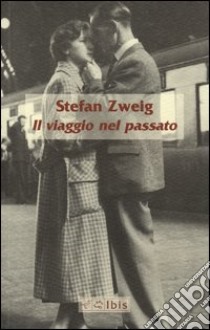 Il viaggio nel passato libro di Zweig Stefan