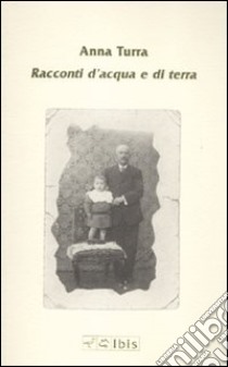 Racconti d'acqua e di terra libro di Turra Anna