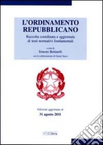 L'ordinamento repubblicano. Raccolta coordinata e aggiornata di testi normativi fondamentali libro di Bettinelli Ernesto