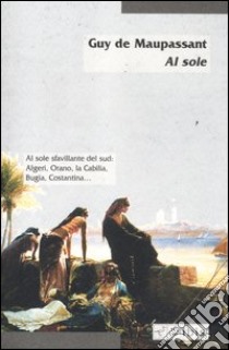 Al sole libro di Maupassant Guy de