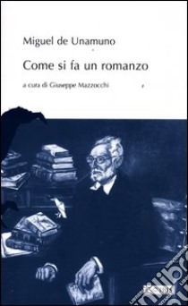 Come si fa un romanzo libro di Unamuno Miguel de; Mazzocchi G. (cur.)