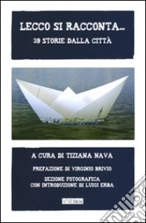 Lecco si racconta... 39 storie dalla città libro di Nava T. (cur.)