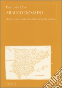 Arauco Domado. Ediz. critica libro di Oña Pedro de; Gianesin O. (cur.)