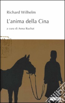 L'anima della Cina libro di Wilhelm Richard; Ruchat A. (cur.)