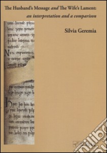 The husband's message and the wife's lament: an interpretation and a comparison libro di Geremia Silvia