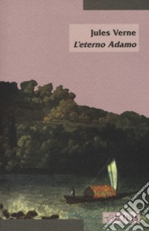 L'eterno Adamo libro di Verne Jules; Verne Michel