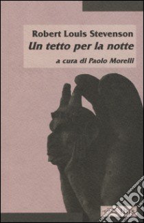 Un tetto per la notte libro di Stevenson Robert Louis; Morelli P. (cur.)