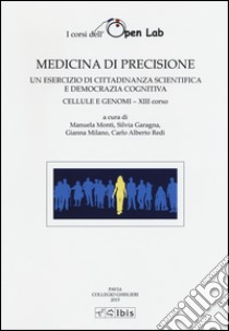 Medicina di precisione. Un esercizio di cittadinanza scientifica e democrazia cognitiva. Cellule e genomi XIII corso libro