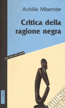 Critica della ragione negra libro di Mbembe Achille