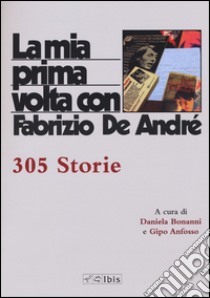 La mia prima volta con Fabrizio De André. 515 storie libro di Bonanni D. (cur.); Anfosso G. (cur.)