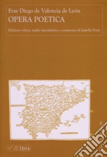 Opera poetica. Ediz. critica libro di De Valencia De León Fray Diego; Proia I. (cur.)