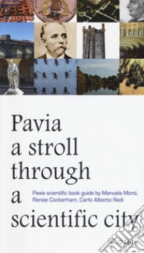 A stroll through a scientific city. Pavia scientific book guide libro di Monti Manuela; Cockerham Renee; Redi Carlo Alberto