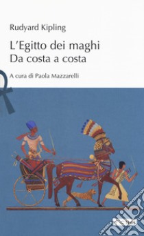 L'Egitto dei maghi. Da costa a costa libro di Kipling Rudyard; Mazzarelli P. (cur.)